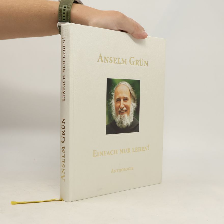 Anselm Grün Einfach nur leben! Anthologie