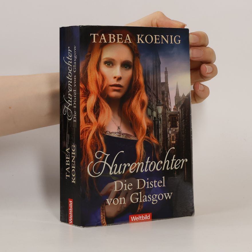 Tabea Koenig Hurentochter. Die Distel von Glasgow