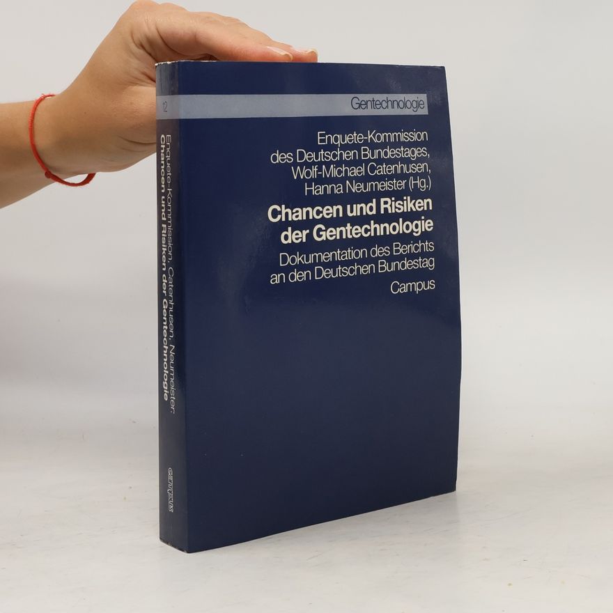 Enquete-Kommission des Deutschen Bundestages Gentechnologie: Chancen und Risiken der Gentechnologie