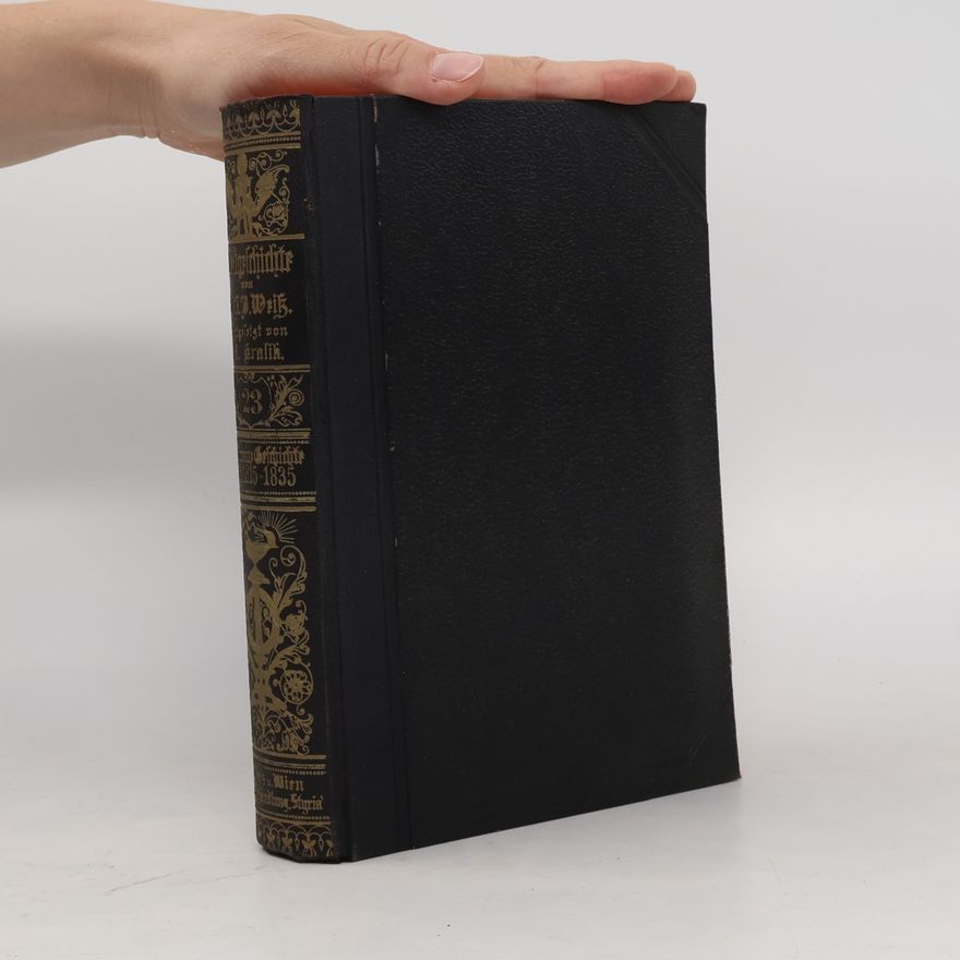 Johann Baptist Von Weiss Weltgeschichte. Allgemeine Geschichte der Neuesten Zeit von 1815 bis zur Gegenwart