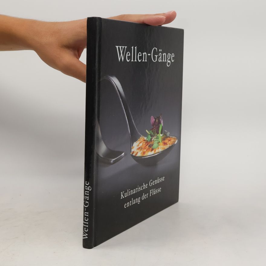 Autorenkollektiv Wellen-Gänge. Kulinarische Genüsse entlang der Flüsse.