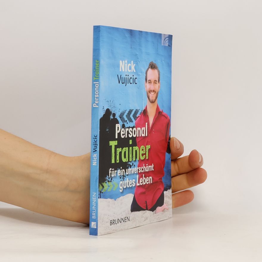 Nick Vujicic Personal Trainer für ein unverschämt gutes Leben