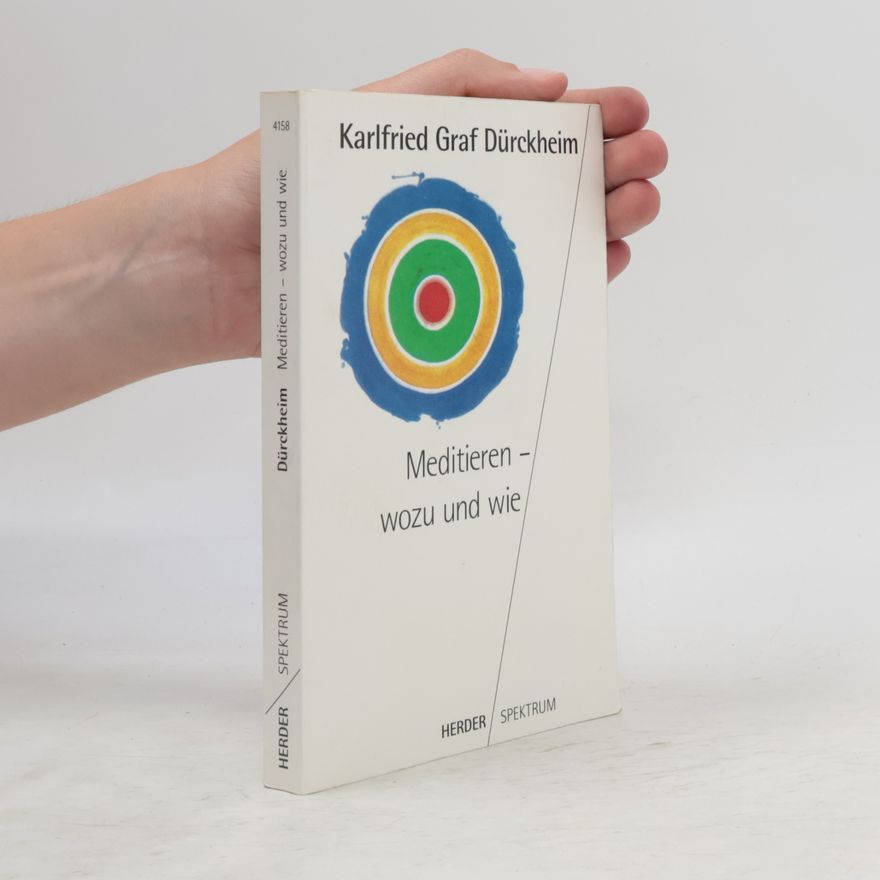 Karlfried Graf Dürckheim Meditieren - wozu und wie