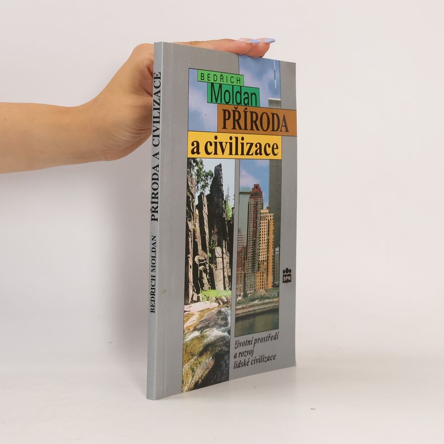 Bedřich Moldan Příroda a civilizace. Životní prostředí a rozvoj lidské civilizace.