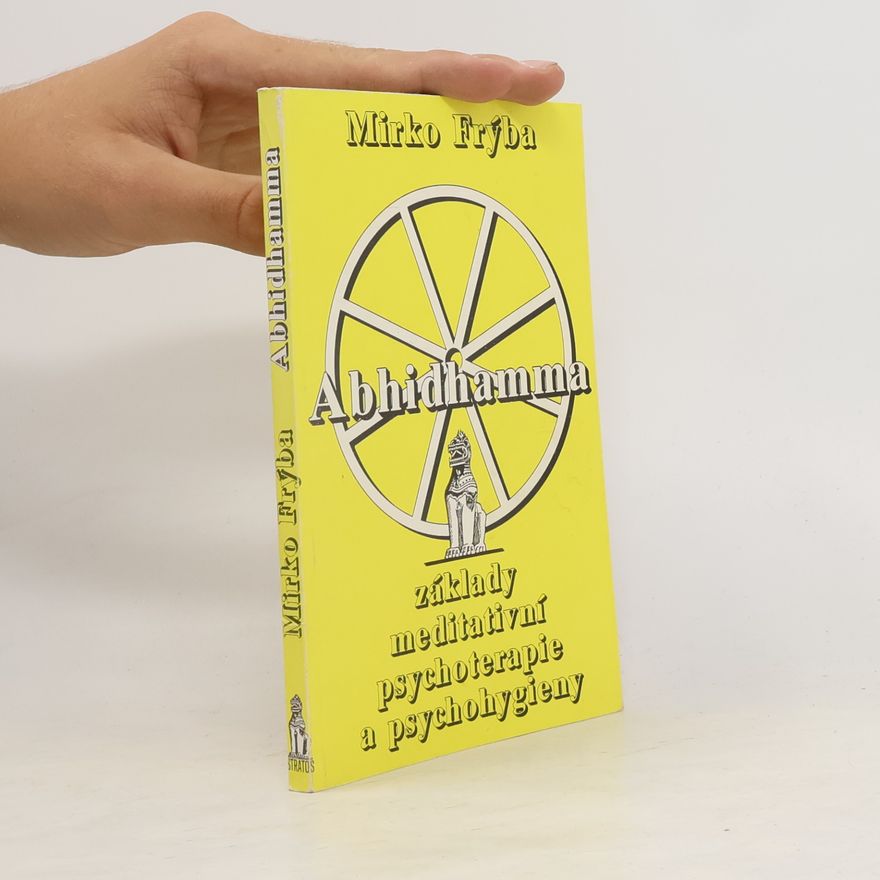 Mirko Frýba Abhidhamma. Základy meditativní psychoterapie a psychohygieny