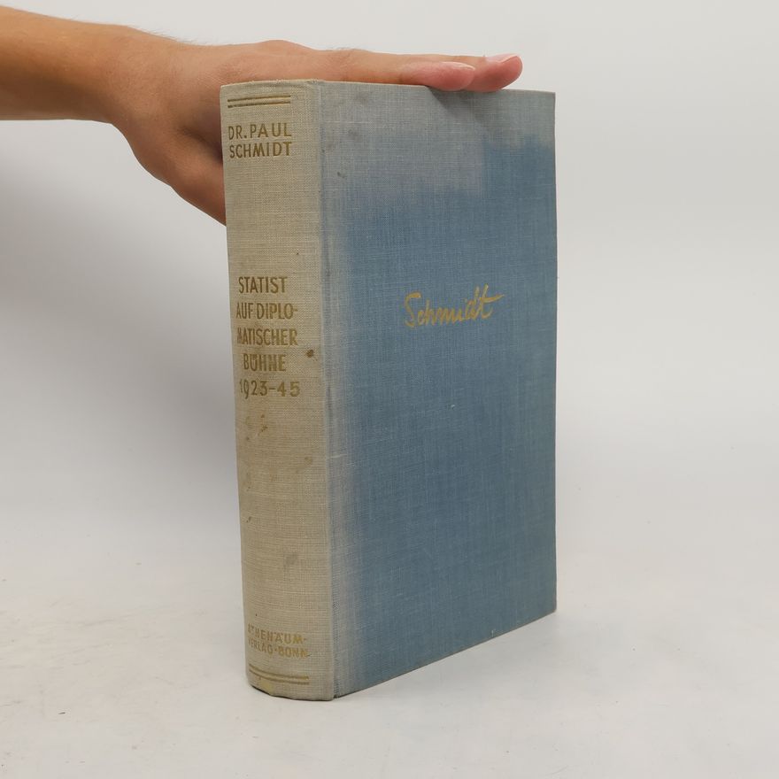 Paul Schmidt Statist auf Diplomatischer Böhne 1923 - 45