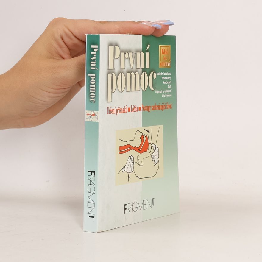 Autores varios První pomoc : určení příznaků, léčba, postupy zachraňující život : srdeční zástava, zlomeniny, krvácení, šok, štípnutí a uštknut