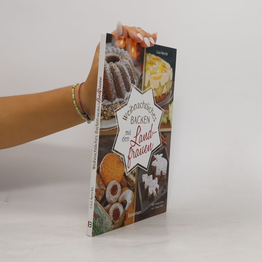 Lisa Ayecke Weihnachtliches Backen mit den Landfrauen. klassische und neue Backrezepte für Stollen, Plätzchen, Weihnachtskuchen u.v.m.