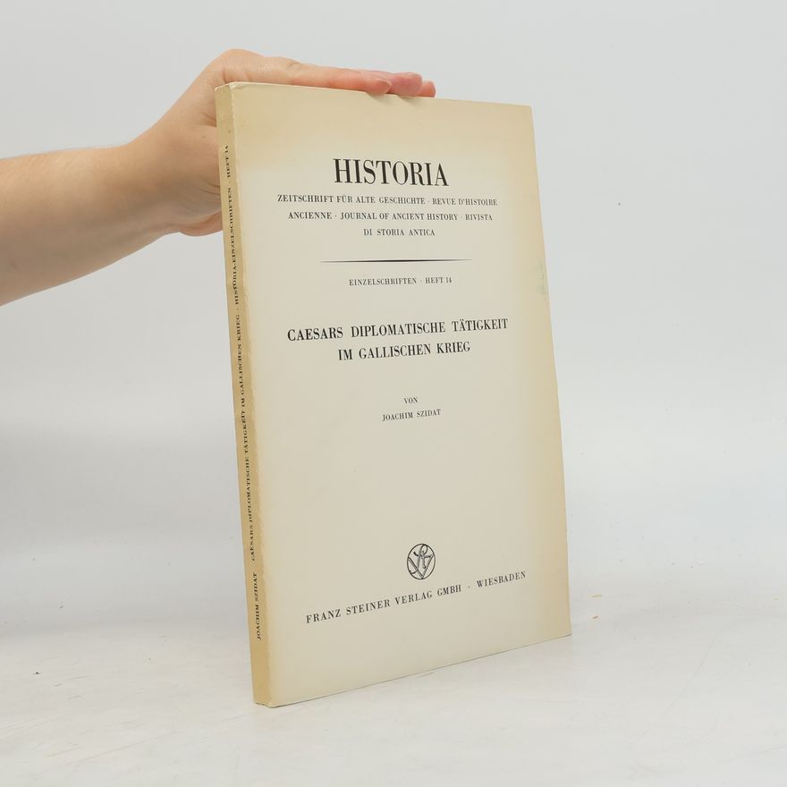 Joachim Szidat Caesars Diplomatische Tatigkeit Im Gallischen Krieg.