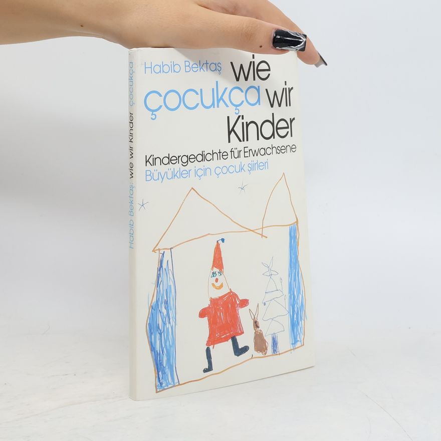 Habib Bektas Wie wir Kinder: Kindergedichte für Erwachsene = Çocukça