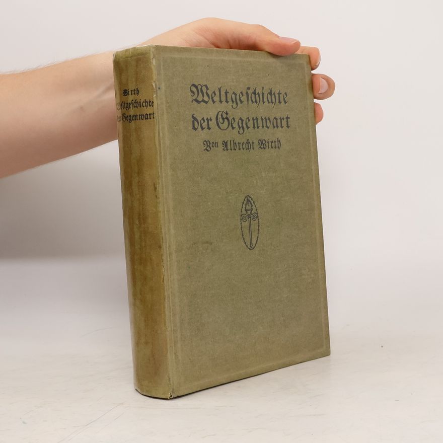 Albrecht Wirth Weltgeschichte der Gegenwart