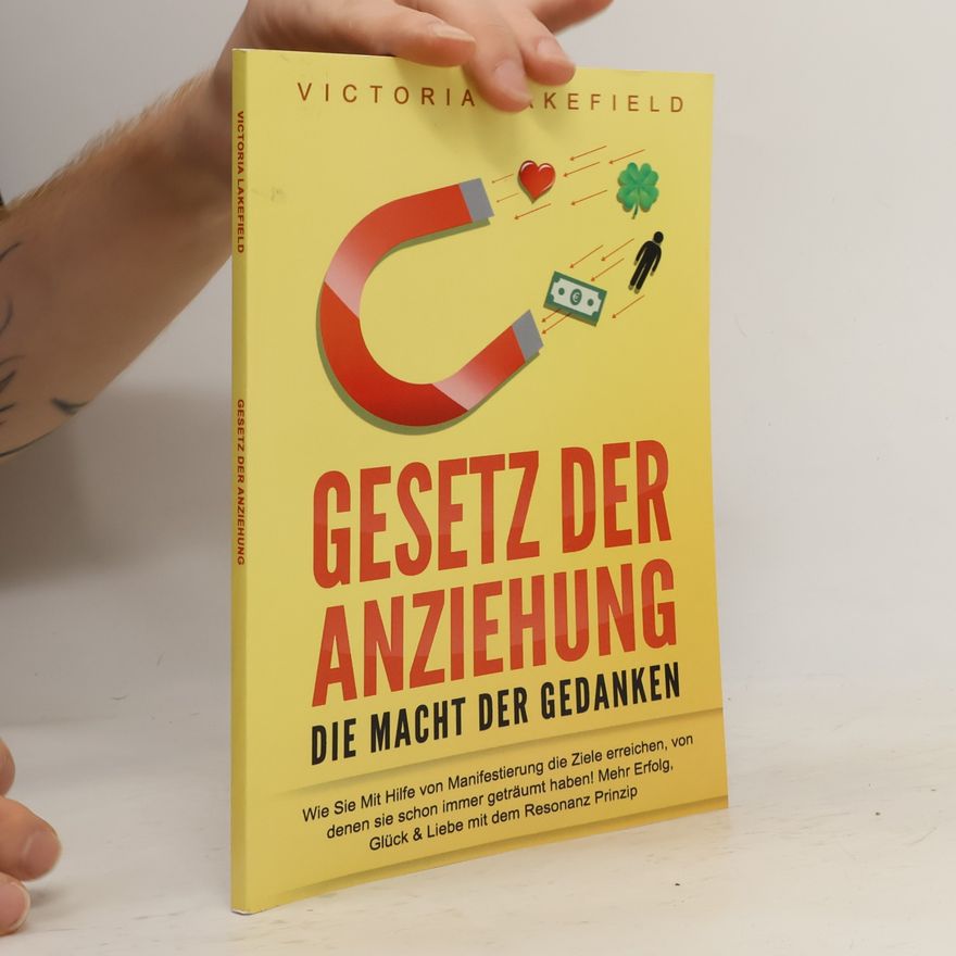 Victoria Lakefield GESETZ der ANZIEHUNG - Die Macht der Gedanken