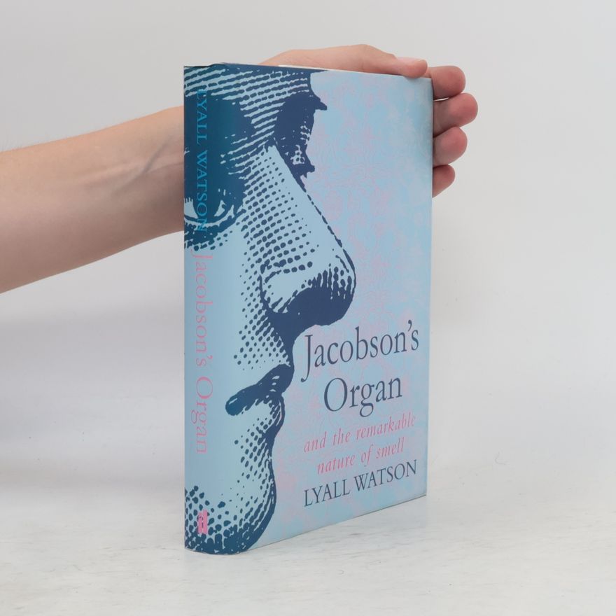 Lyall Watson Jacobson's Organ and the Remarkable Nature of Smell
