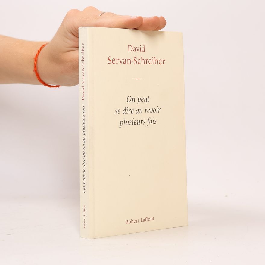 David Servan Schreiber On peut se dire au revoir plusieurs fois