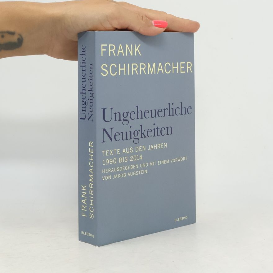 Frank Schirrmacher Ungeheuerliche Neuigkeiten