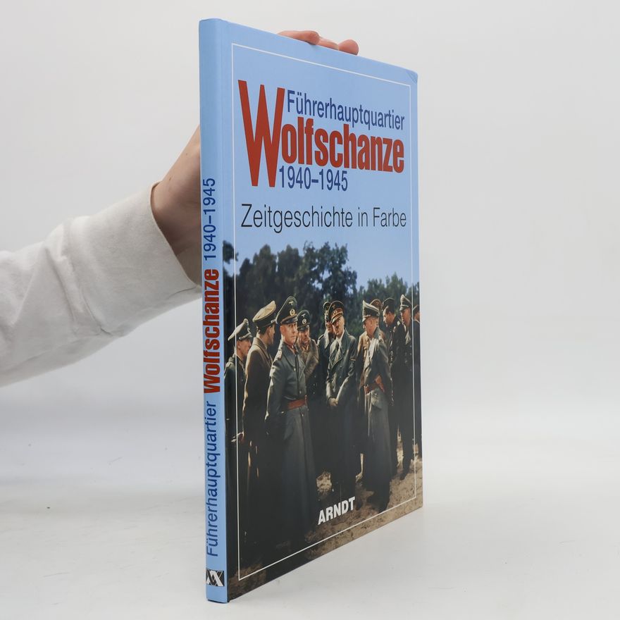 Autorenkollektiv Führerhauptquartier Wolfschanze 1940 - 1945