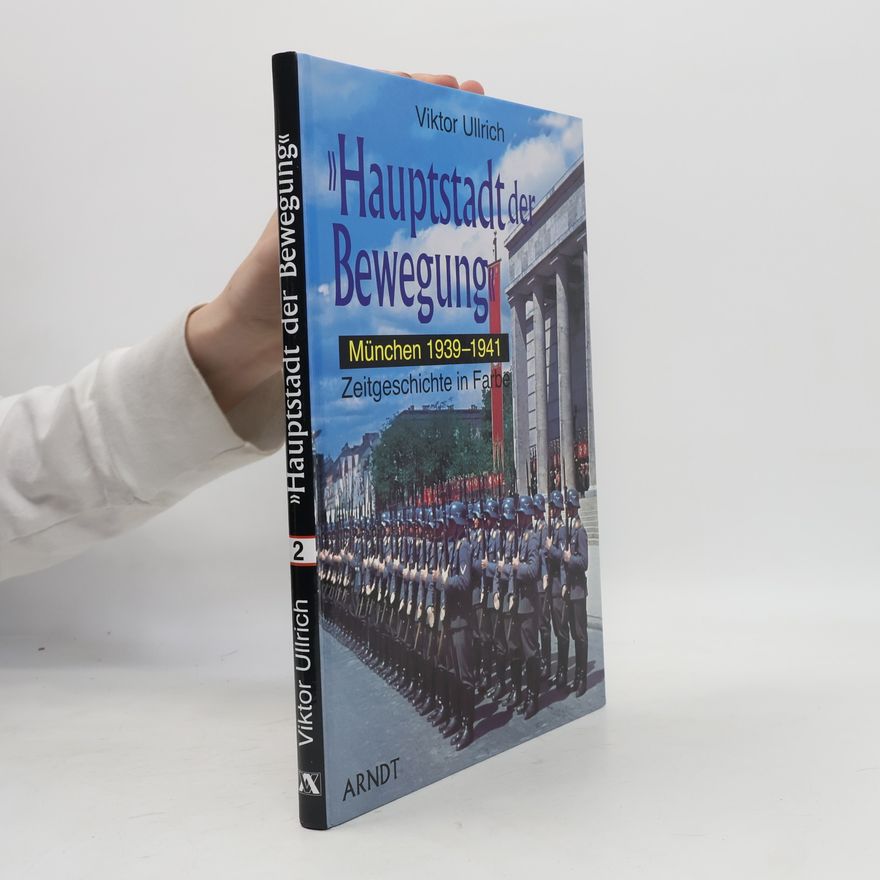 Viktor Ullrich Hauptstadt der Bewegung. München 1939-1941