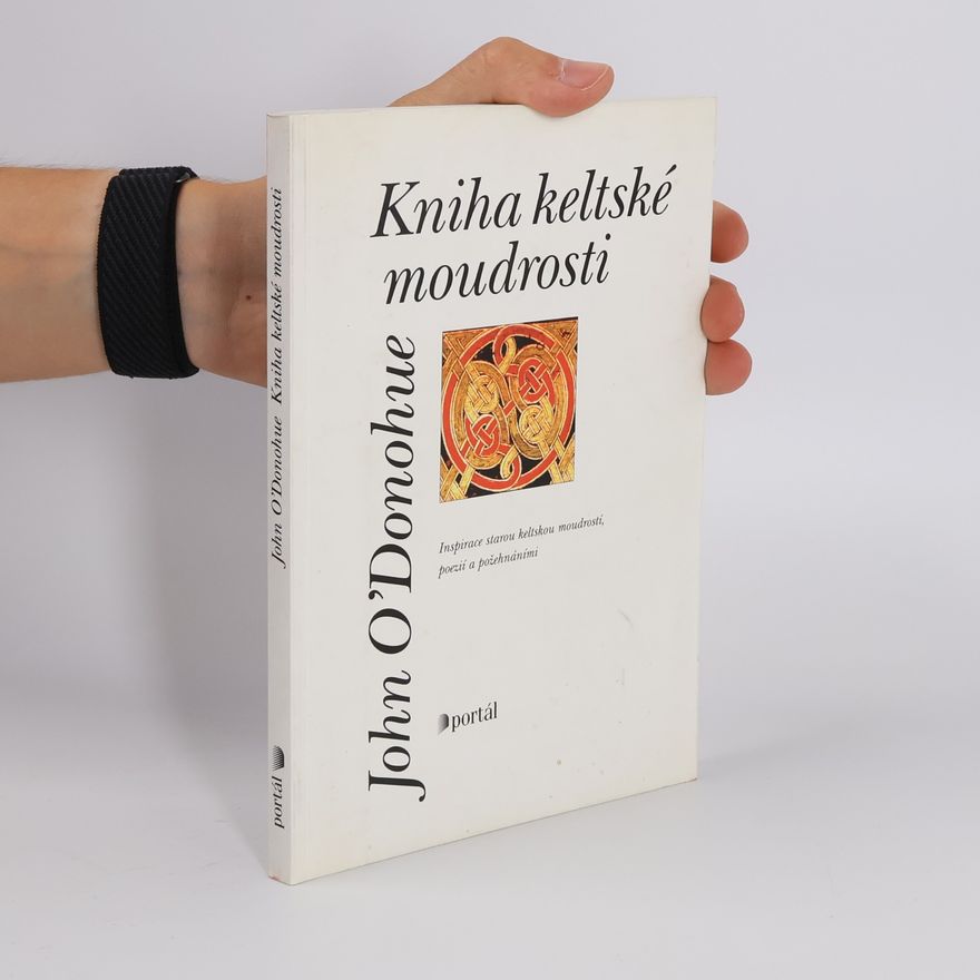 John O. Donohue Kniha keltské moudrosti. Inspirace starou keltskou moudrostí, poezií a požehnáními