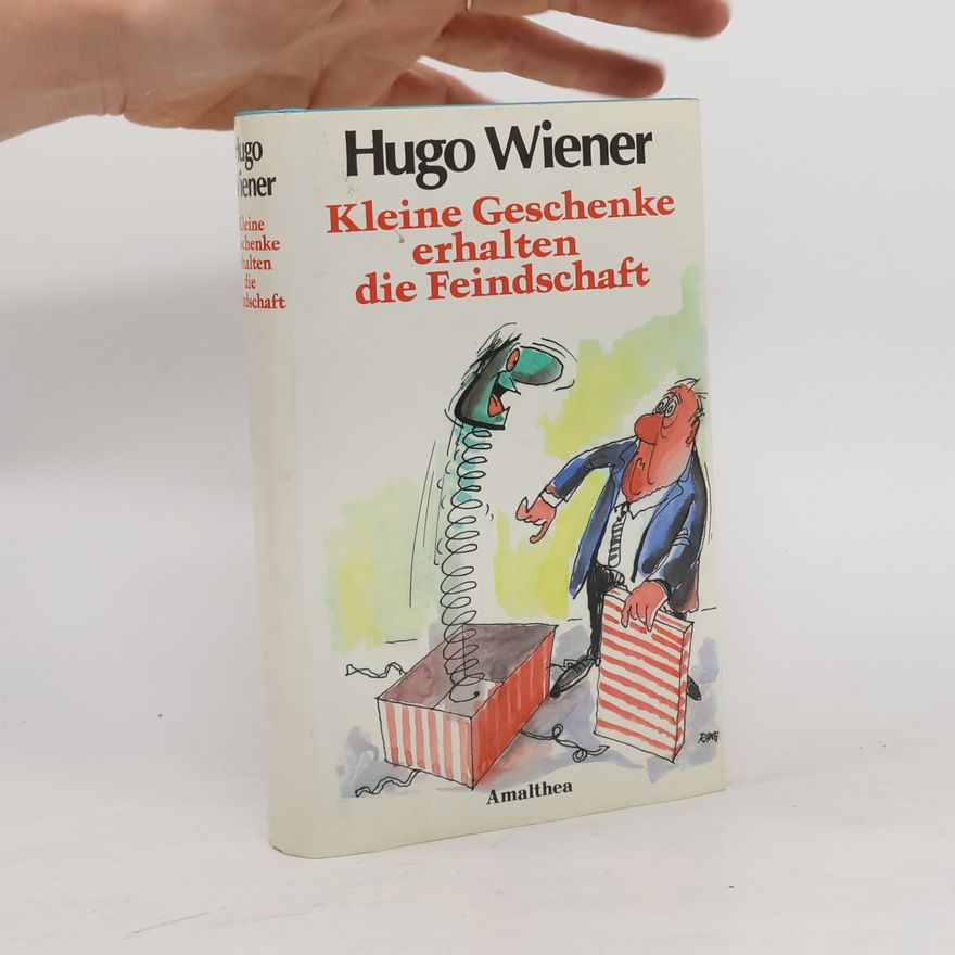 Hugo Wiener Kleine Geschenke erhalten die Feindschaft : neue Satiren