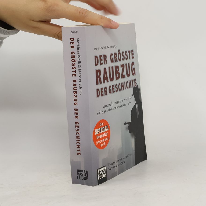Marc Friedrich Der größte Raubzug der Geschichte : warum die Fleißigen immer ärmer und die Reichen immer reicher werden
