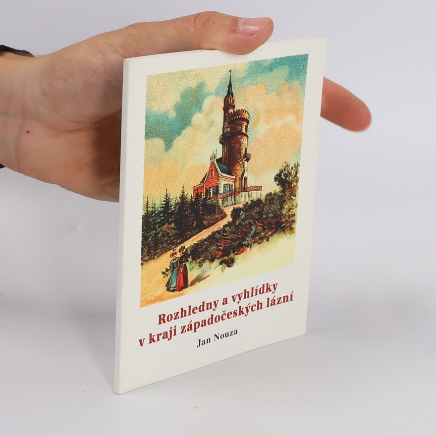 Jan Nouza Rozhledny a vyhlídky v kraji západočeských lázní