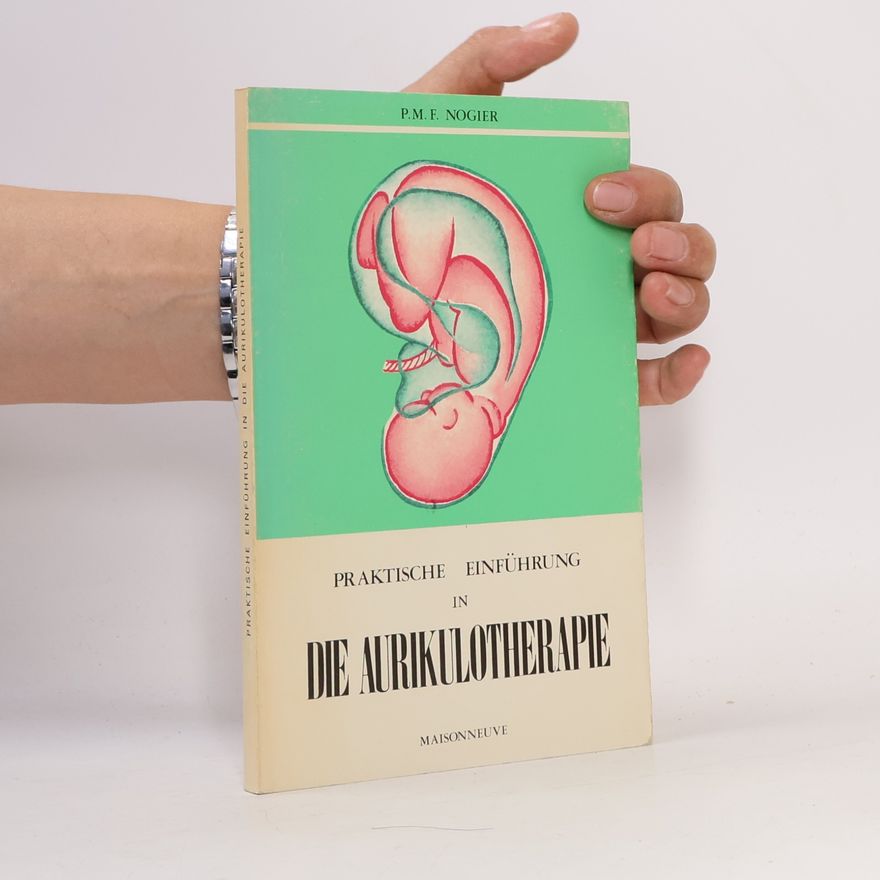 Paul F. M. Nogier Praktische Einführung in die Aurikulotherapie