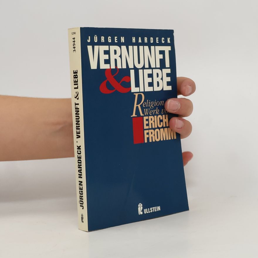 Jürgen Hardeck Vernunft und Liebe. Religion im Werk von Erich Fromm