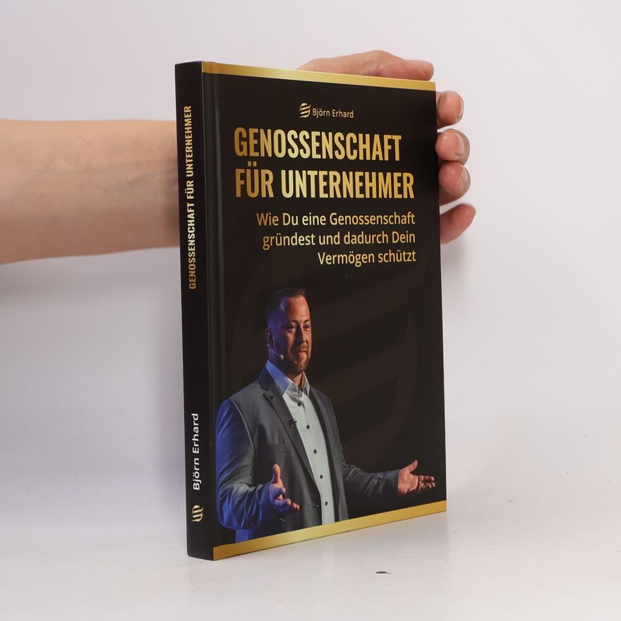 Björn Erhard Genossenschaft für Unternehmer - Wie du eine Genossenschaft gründest und dadurch dein Vermögen schützt