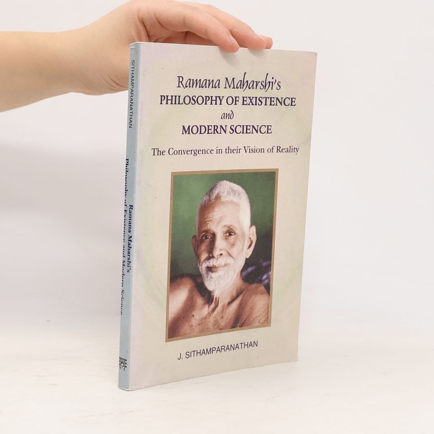 J. Sithamparanathan Ramana Maharshi's Philosophy of Existence and Modern Science