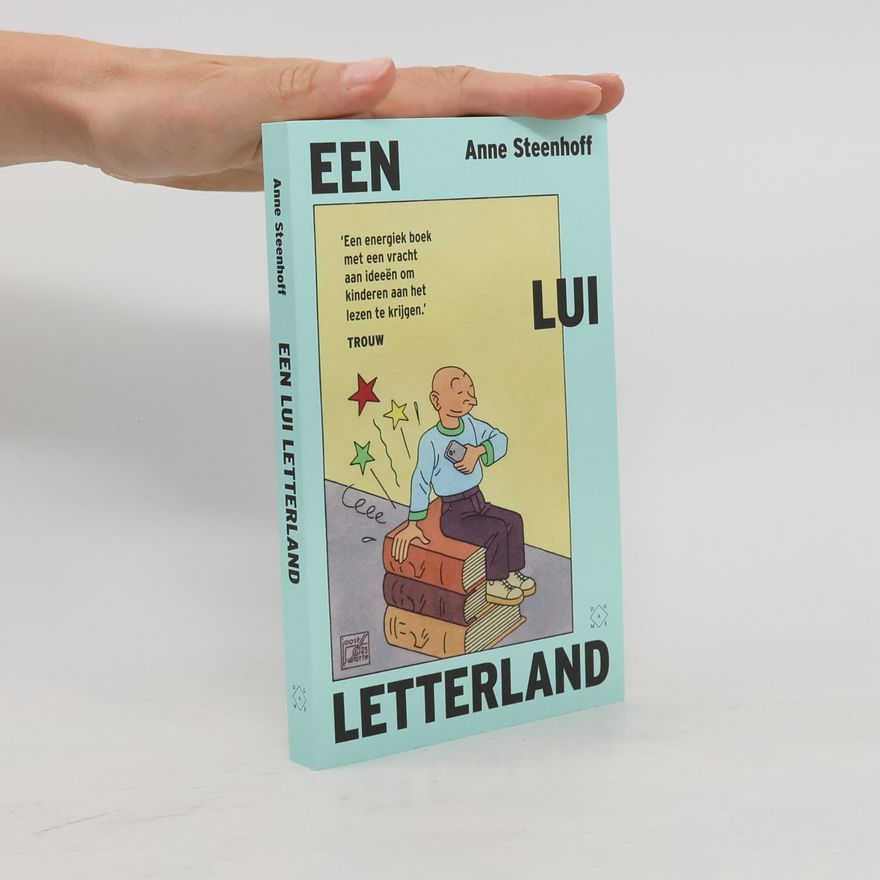 Anne Steenhoff Een lui letterland: maar zo krijgen we kinderen weer aan het lezen
