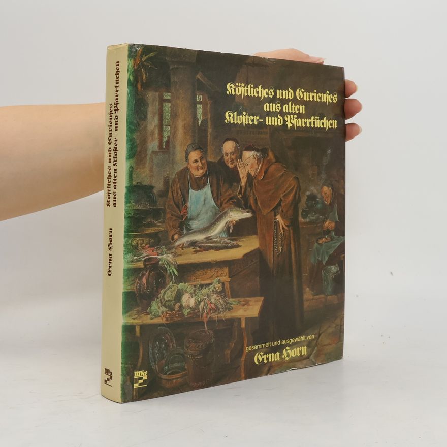 Erna Horn Köstliches und Curieuses aus alten Kloster- und Pfarrküchen