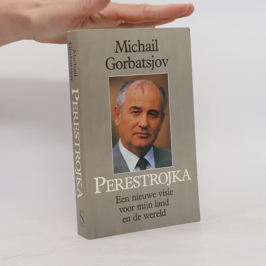 Mikhail Gorbachev Perestrojka. Een nieuwe visie voor mijn land en de wereld