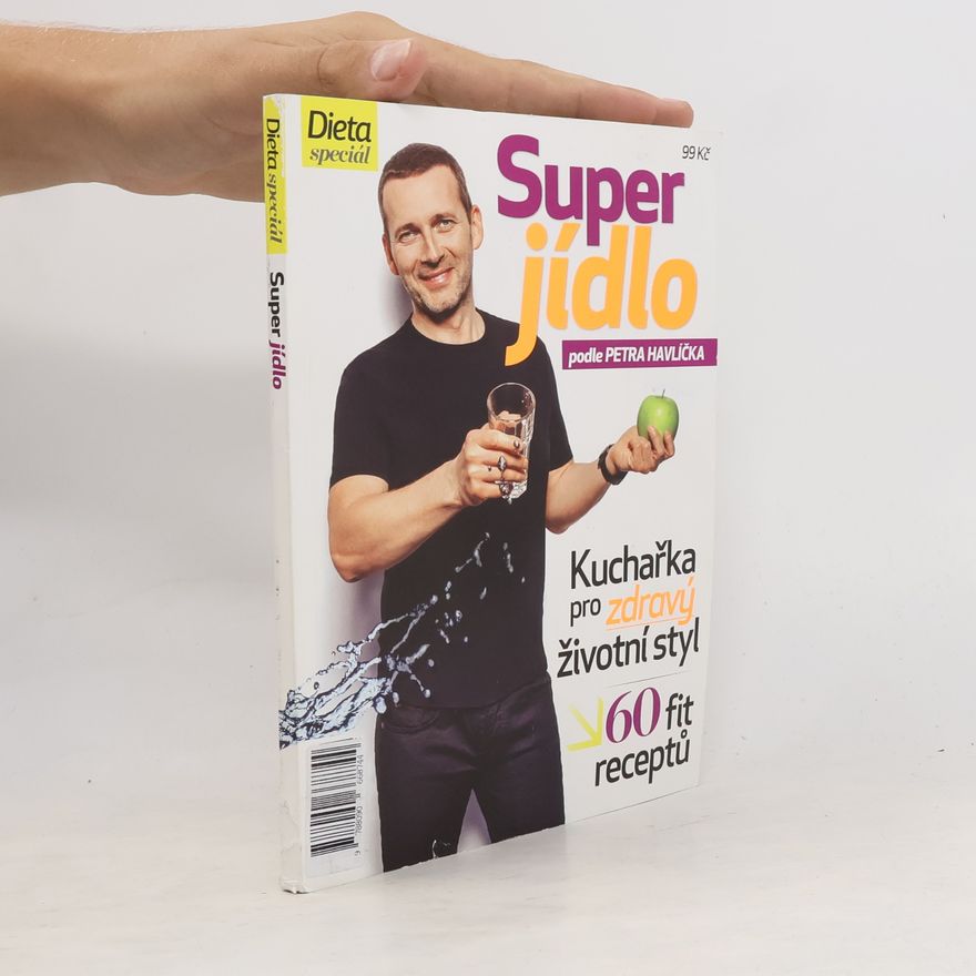 Petr Havlíček Super jídlo podle Petra Havlíčka. Kuchařka pro zdravý životní styl
