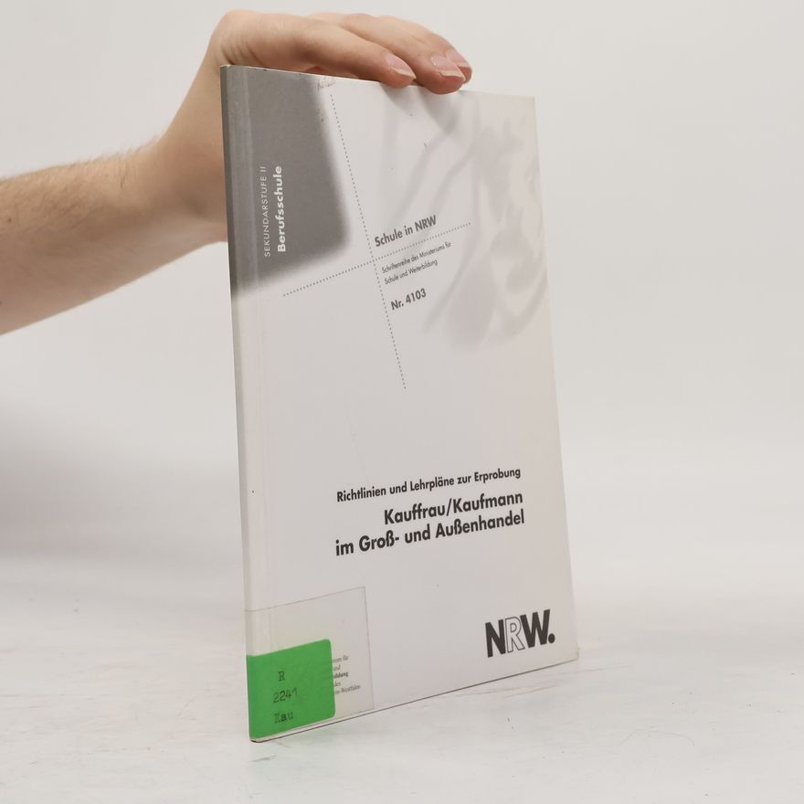 Ministerium für Schule und Weiterbildung des Landes Nordrhein-Westfalen Richtlinien und Lehrpläne zur Erprobung für die Berufsschule, Kauffrau/Kaufmann im Groß- und Außenhandel