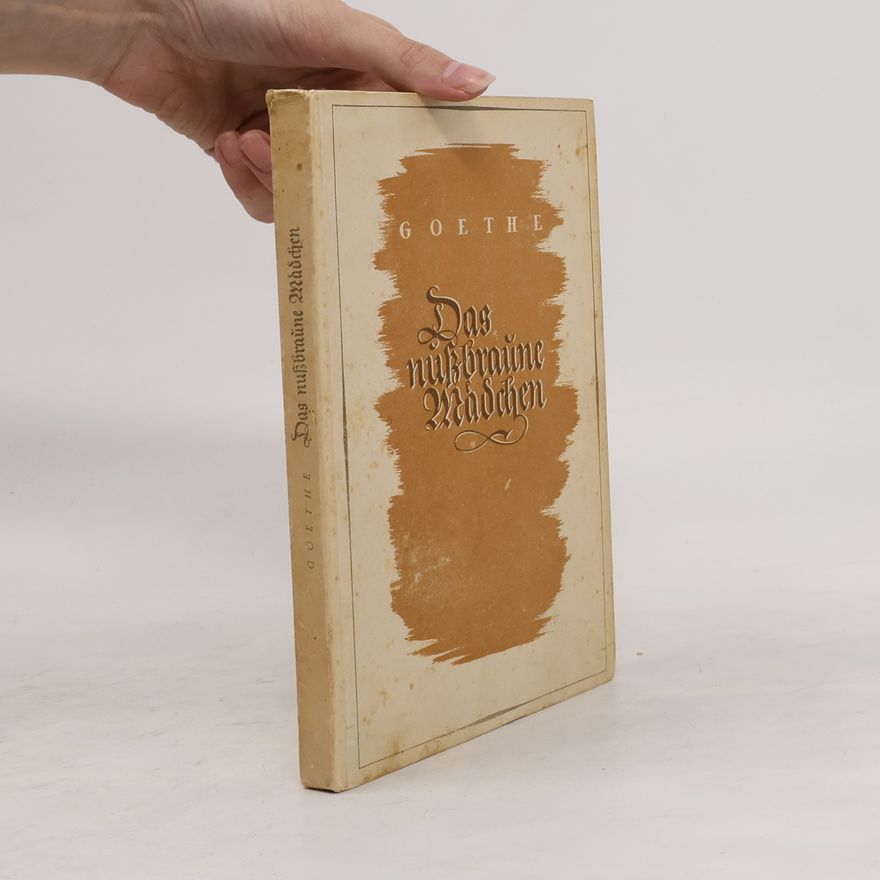Johann Wolfgang von Goethe Das nußbraune Mädchen