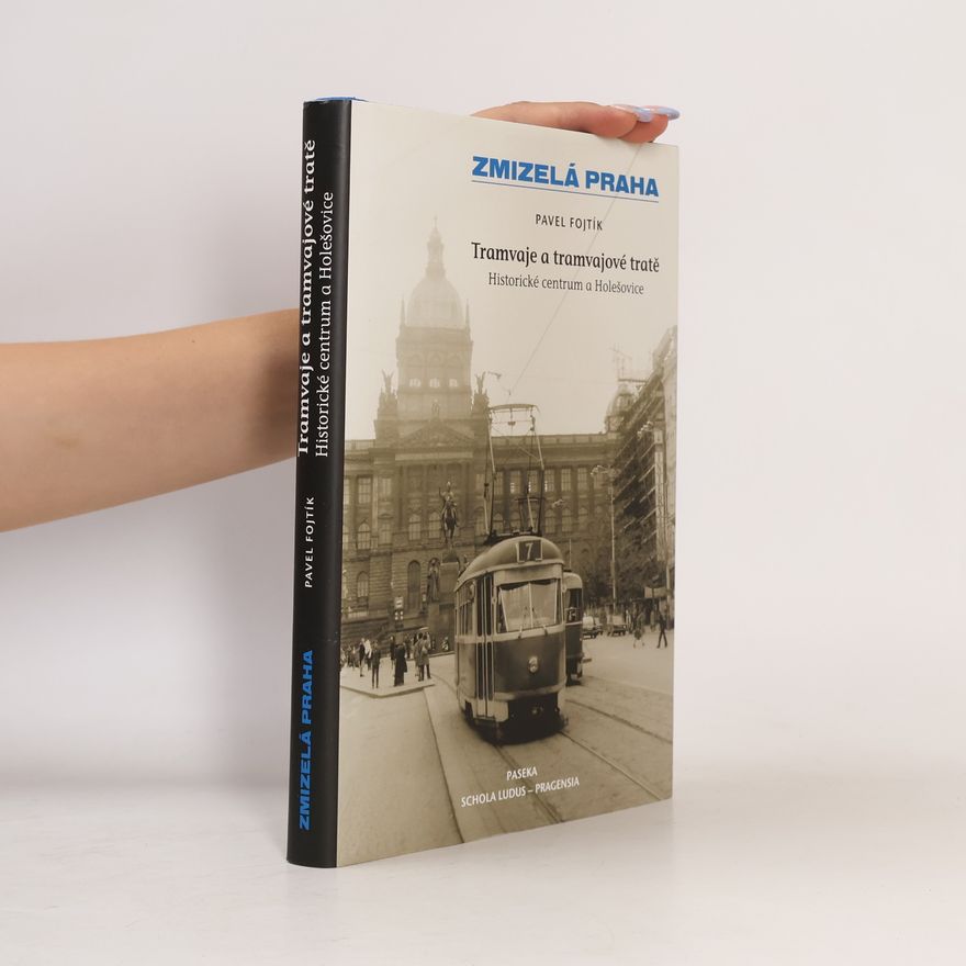 Pavel Fojtík Tramvaje a tramvajové tratě, 1. díl - Historické centrum a Holešovice