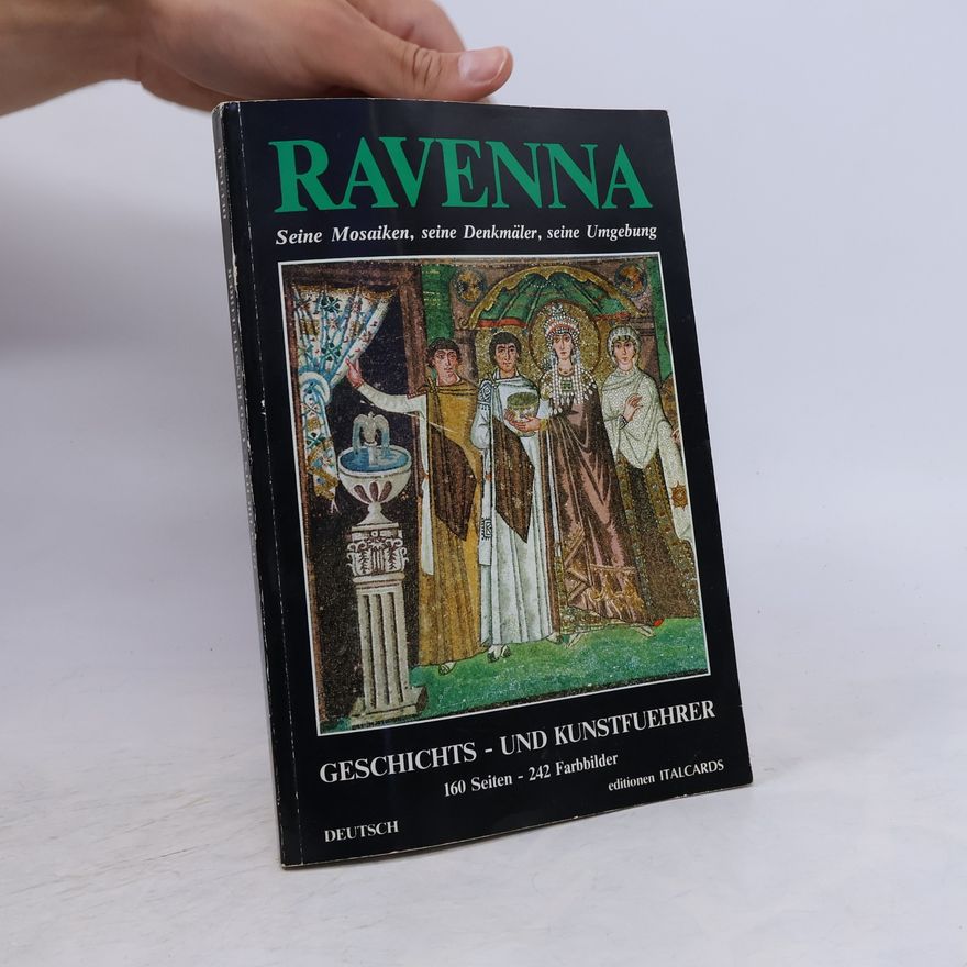 Gianfranco Bustacchini Ravenna. Seine Mosaiken, seine Denkmäler, seine Umgebung