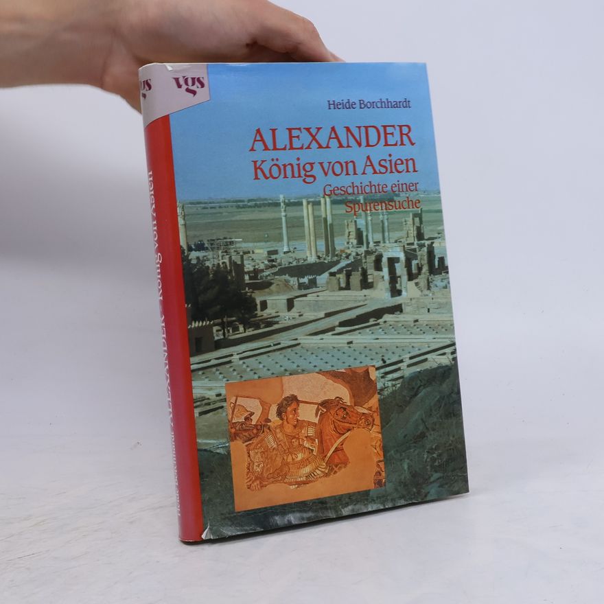 Heide Borchhardt Alexander, König von Asien