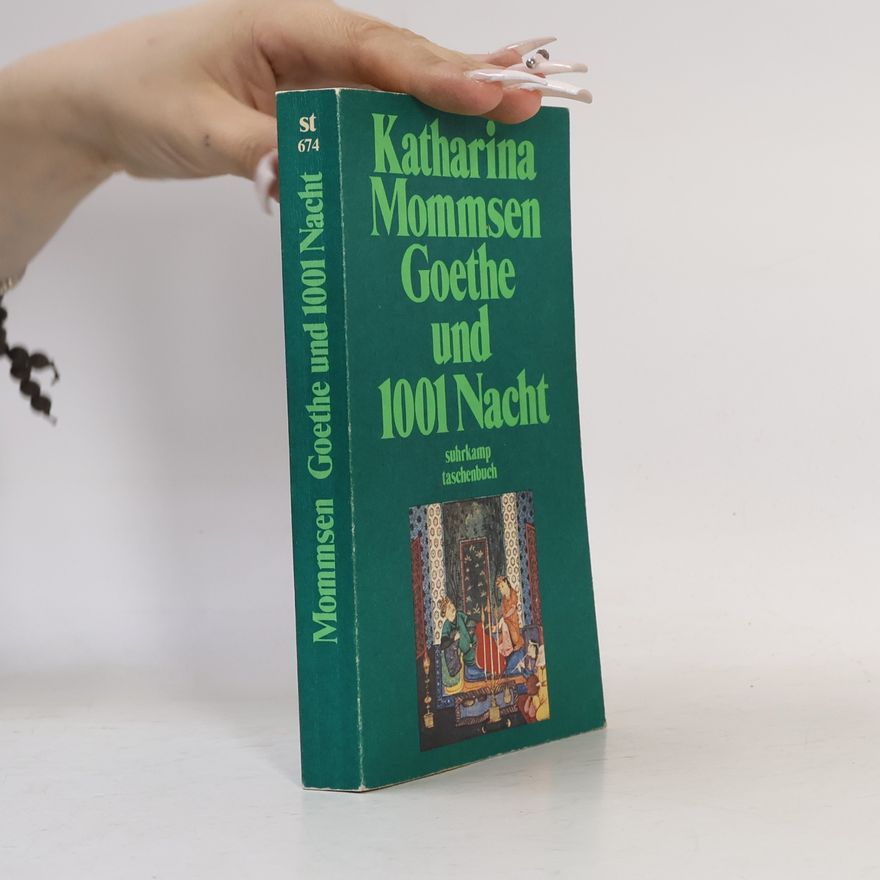 Katharina Mommsen Goethe und 1001 [tausendundeine] Nacht