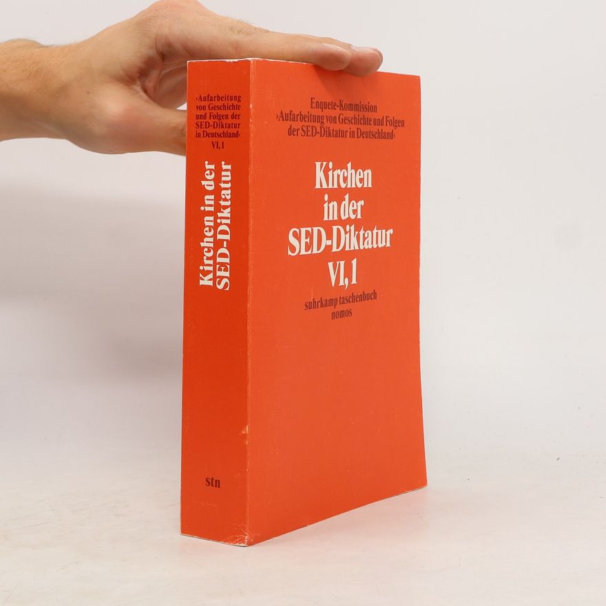 Deutschland. Enquete-Kommission Aufarbeitung von Geschichte und Folgen der SED-Diktatur in Deutschland Enquete-Kommission Aufarbeitung von Geschichte und Folgen der SED-Diktatur in Deutschland - 6, 1: Kirchen in der SED-Diktatur