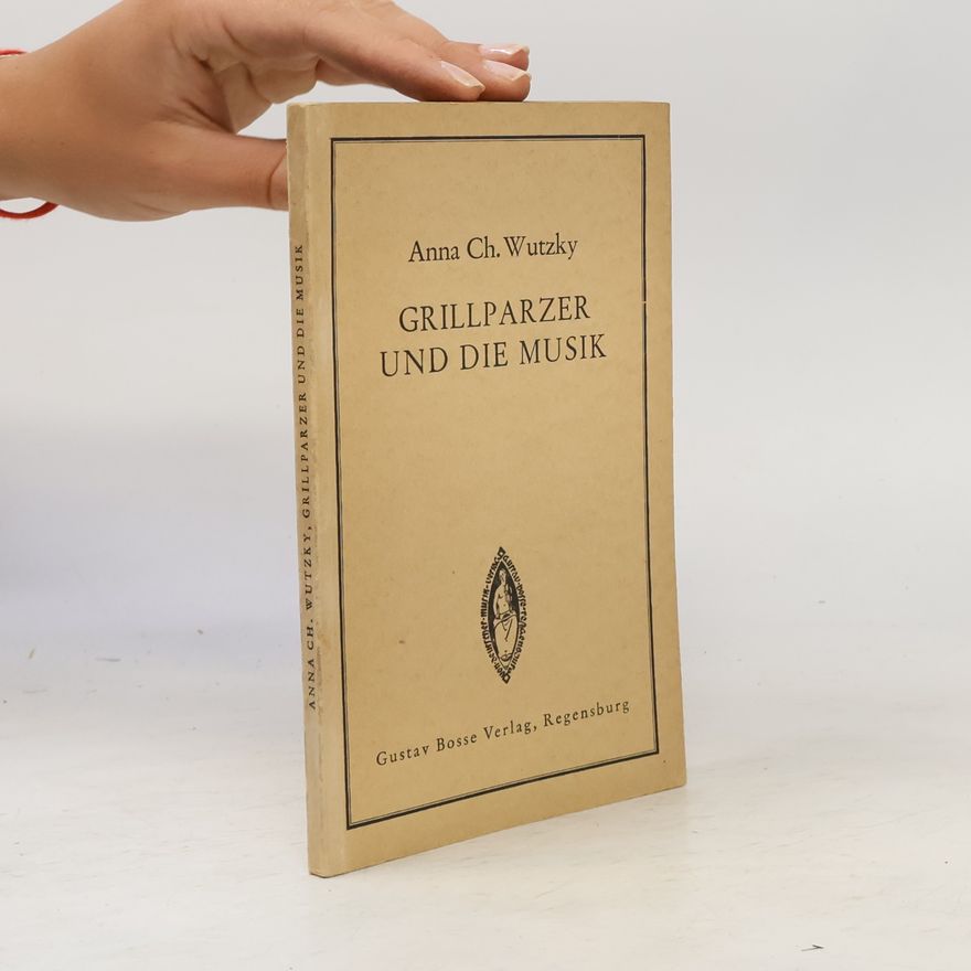 Anna Charlotte Wutzky Grillparzer und die Musik