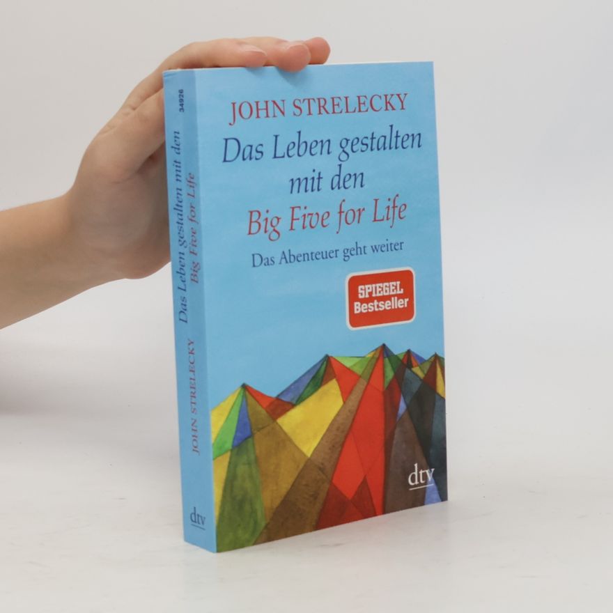 John P. Strelecky Das Leben gestalten mit den Big Five for Life