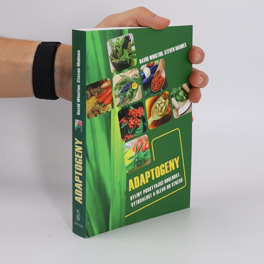 Steven Maimes Adaptogeny. Byliny poskytující odolnost, vytrvalost a úlevu od stresu