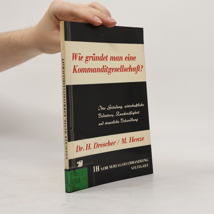 Helmut Drescher Wie gründet man eine Kommanditgesellschaft?
