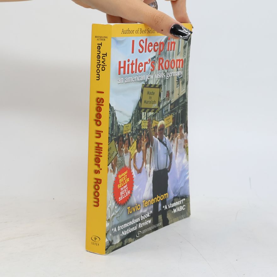 Tuvia Tenenbom I sleep in Hitler's room : an American Jew visits Germany