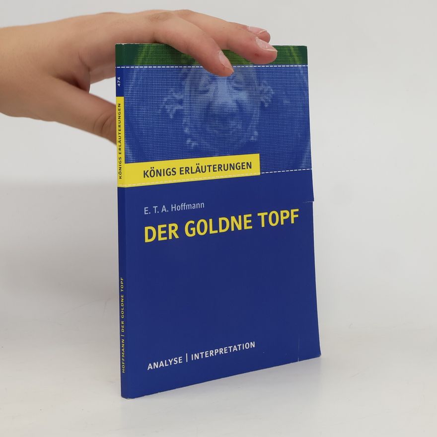E. T. A. Hoffmann Königs Erläuterungen. Der goldne Topf