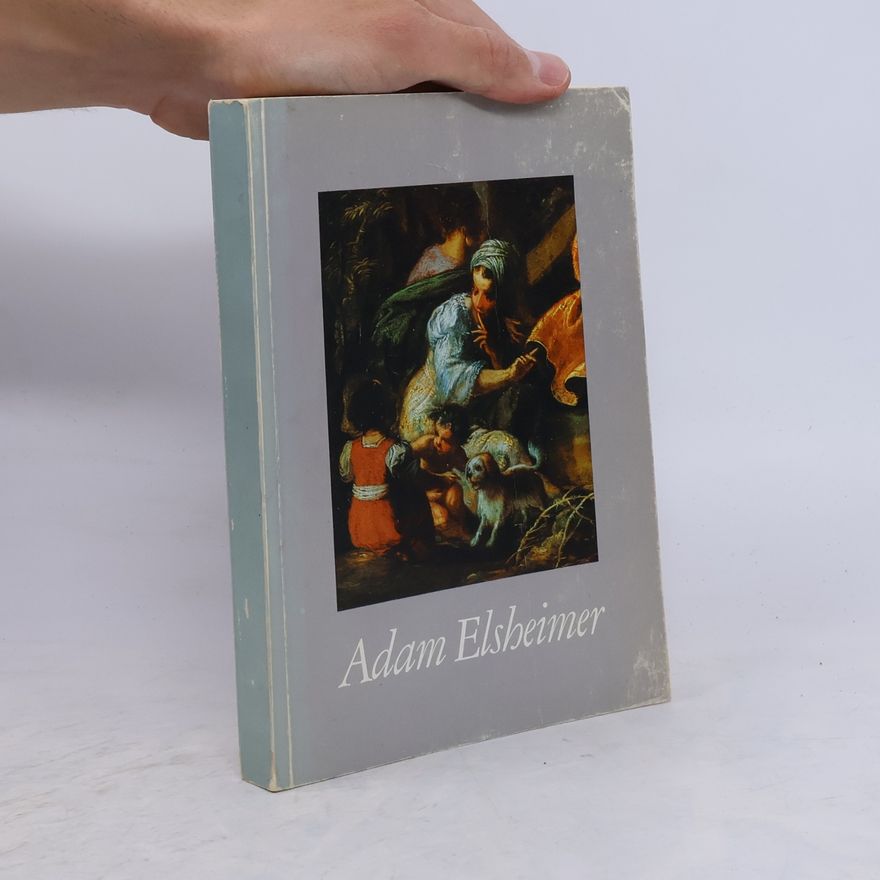 Autorenkollektiv Adam Elsheimer: Werk, künstlerische Herkunft und Nachfolge