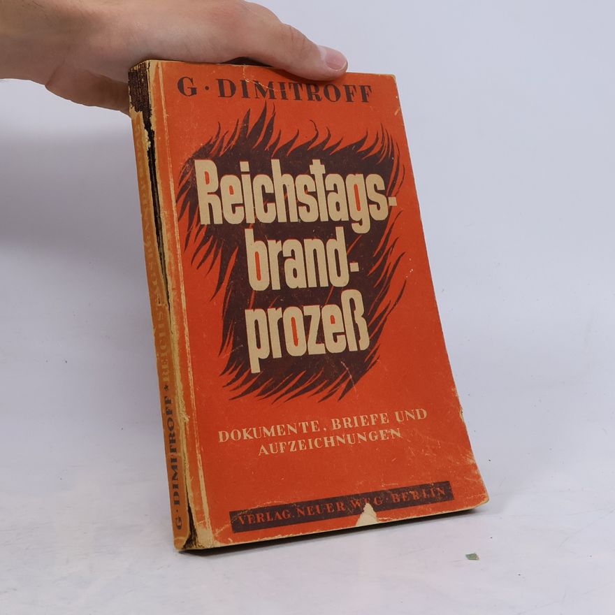 Georgi Dimitrov Reichstagsbrandprozess. Dokumente, Briefe und Aufzeichnungen