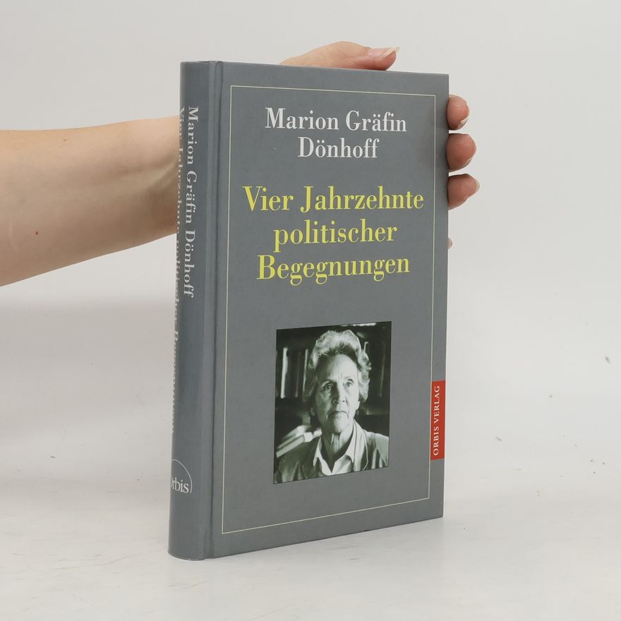 Marion Gräfin Dönhoff Vier Jahrzehnte politischer Begegnungen