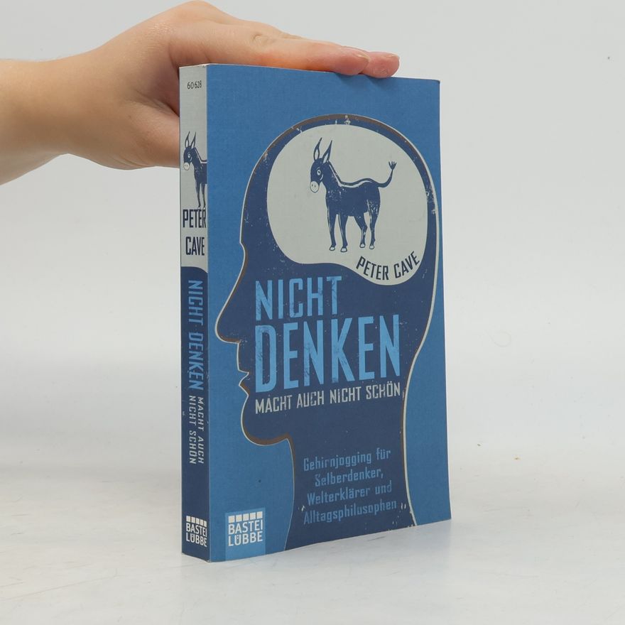 Peter Cave Nicht denken macht auch nicht schön
